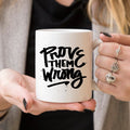 Inspirational Coffee Mug - Prove Them Wrong